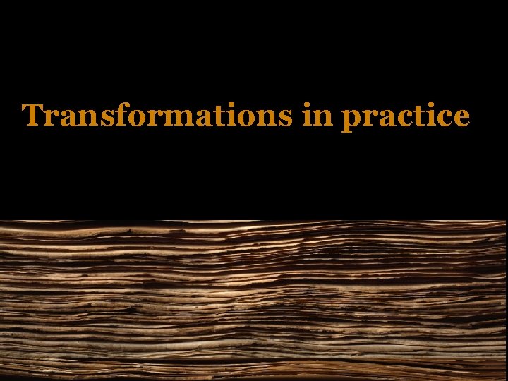 Transformations in practice 