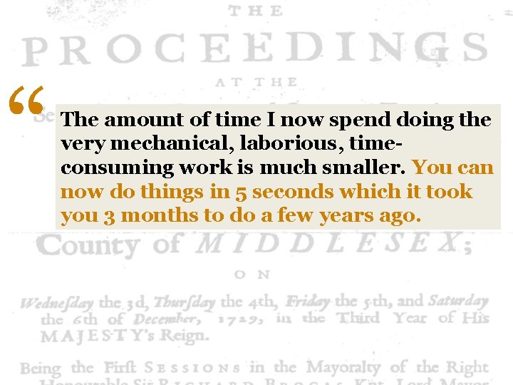 “ The amount of time I now spend doing the very mechanical, laborious, timeconsuming