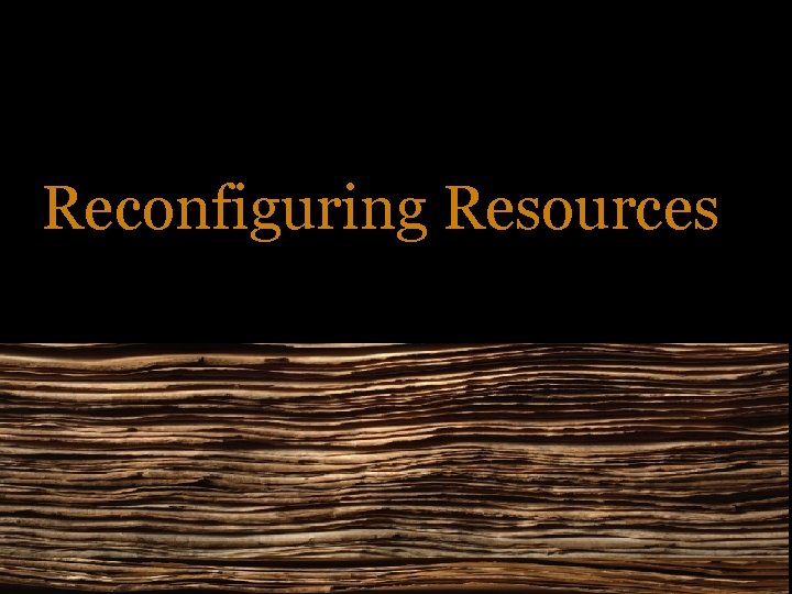 Reconfiguring Resources 