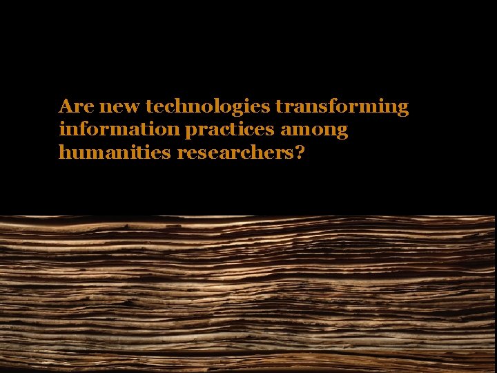 Are new technologies transforming information practices among humanities researchers? 