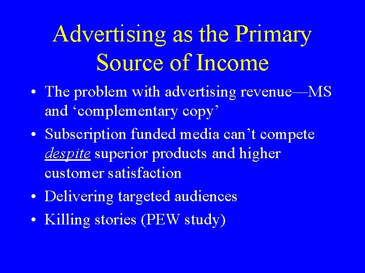 Advertising as the Primary Source of Income • The problem with advertising revenue—MS and