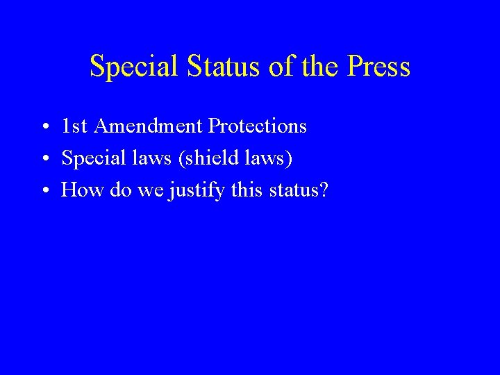 Special Status of the Press • 1 st Amendment Protections • Special laws (shield