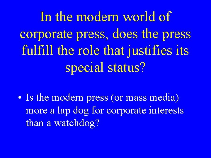 In the modern world of corporate press, does the press fulfill the role that