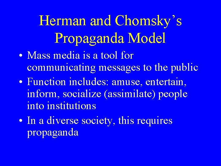 Herman and Chomsky’s Propaganda Model • Mass media is a tool for communicating messages