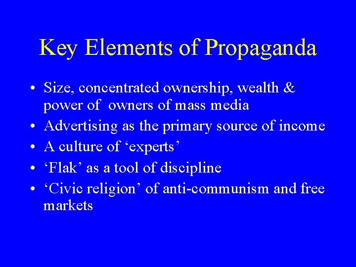 Key Elements of Propaganda • Size, concentrated ownership, wealth & power of owners of