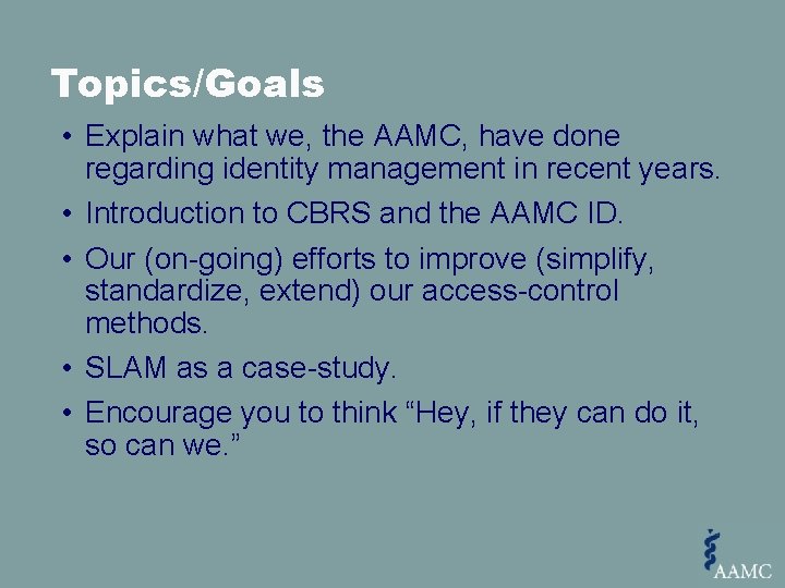 Topics/Goals • Explain what we, the AAMC, have done regarding identity management in recent