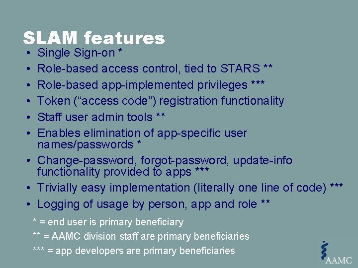 SLAM features • • • Single Sign-on * Role-based access control, tied to STARS