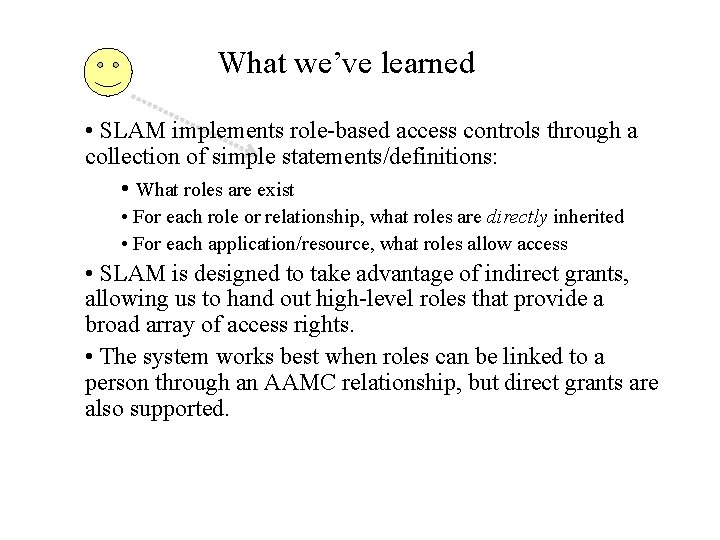 What we’ve learned • SLAM implements role-based access controls through a collection of simple