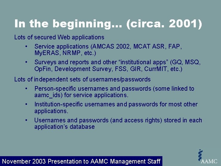 In the beginning… (circa. 2001) Lots of secured Web applications • Service applications (AMCAS