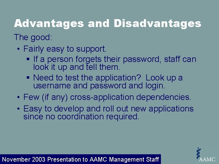 Advantages and Disadvantages The good: • Fairly easy to support. § If a person
