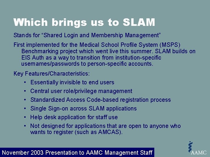 Which brings us to SLAM Stands for “Shared Login and Membership Management” First implemented