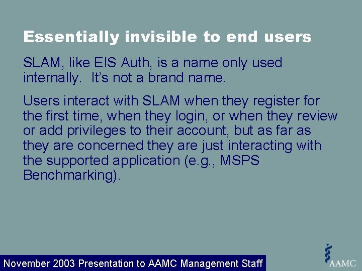 Essentially invisible to end users SLAM, like EIS Auth, is a name only used
