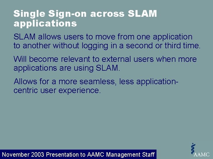 Single Sign-on across SLAM applications SLAM allows users to move from one application to