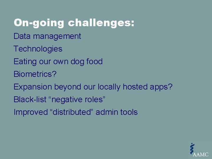 On-going challenges: Data management Technologies Eating our own dog food Biometrics? Expansion beyond our