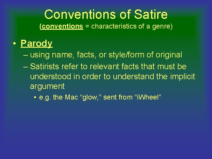 Conventions of Satire (conventions = characteristics of a genre) • Parody – using name,