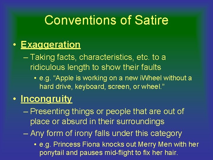Conventions of Satire • Exaggeration – Taking facts, characteristics, etc. to a ridiculous length