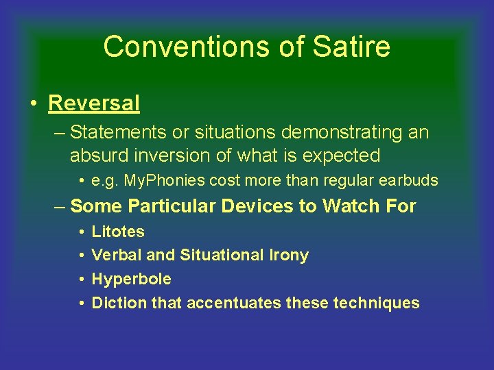 Conventions of Satire • Reversal – Statements or situations demonstrating an absurd inversion of
