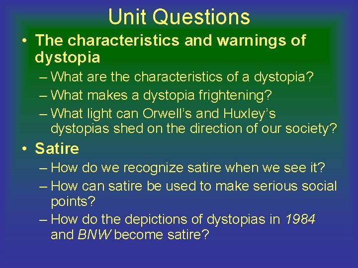 Unit Questions • The characteristics and warnings of dystopia – What are the characteristics