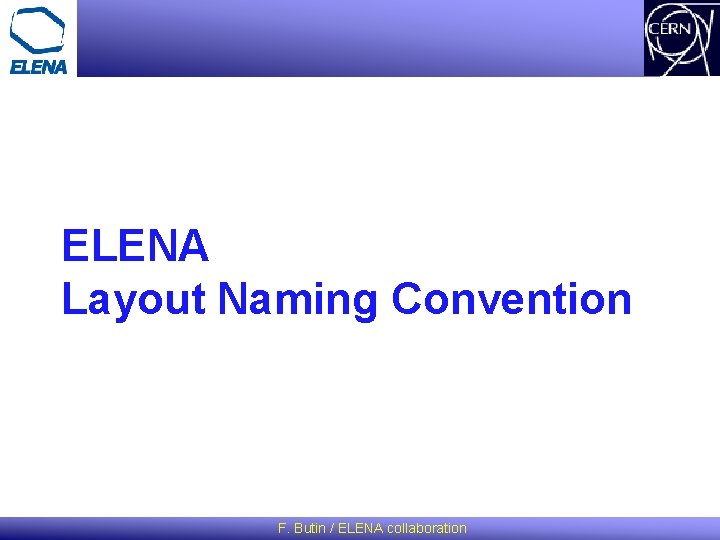 ELENA Layout Naming Convention F. Butin / ELENA collaboration 