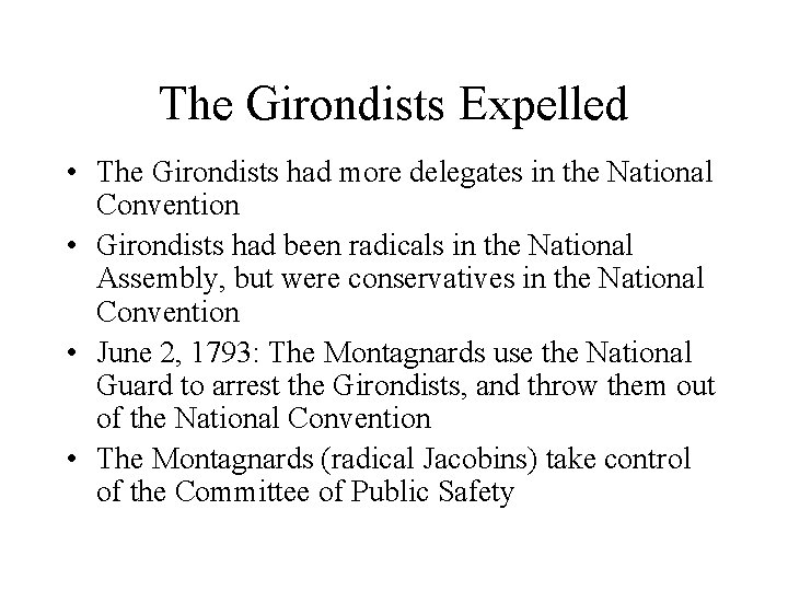 The Girondists Expelled • The Girondists had more delegates in the National Convention •