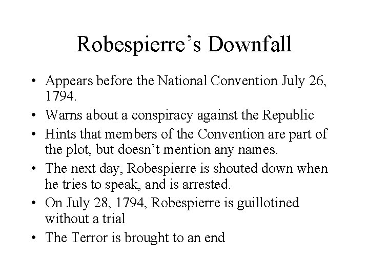 Robespierre’s Downfall • Appears before the National Convention July 26, 1794. • Warns about