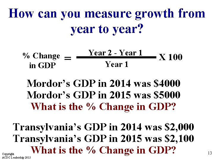 How can you measure growth from year to year? % Change in GDP =