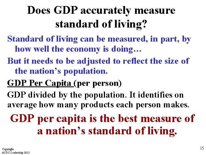Does GDP accurately measure standard of living? Standard of living can be measured, in