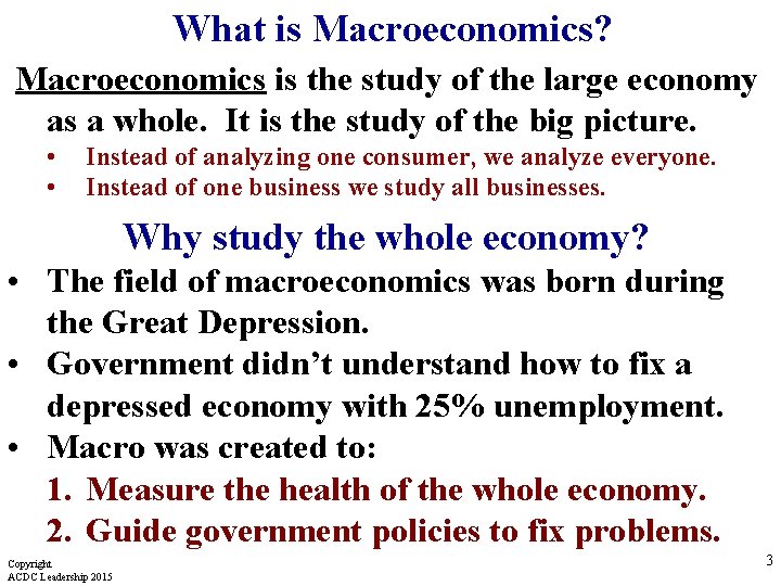 What is Macroeconomics? Macroeconomics is the study of the large economy as a whole.