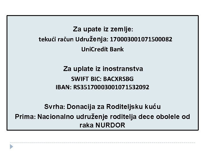 Za upate iz zemlje: tekući račun Udruženja: 170003001071500082 Uni. Credit Bank Za uplate iz Za upate iz zemlje: tekući račun Udruženja: 170003001071500082 Uni. Credit Bank Za uplate iz