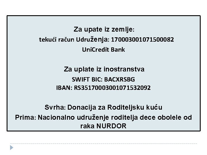 Za upate iz zemlje: tekući račun Udruženja: 170003001071500082 Uni. Credit Bank Za uplate iz