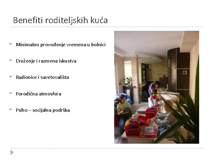 Benefiti roditeljskih kuća Minimalno provođenje vremena u bolnici Druženje i razmena iskustva Radionice i Benefiti roditeljskih kuća Minimalno provođenje vremena u bolnici Druženje i razmena iskustva Radionice i