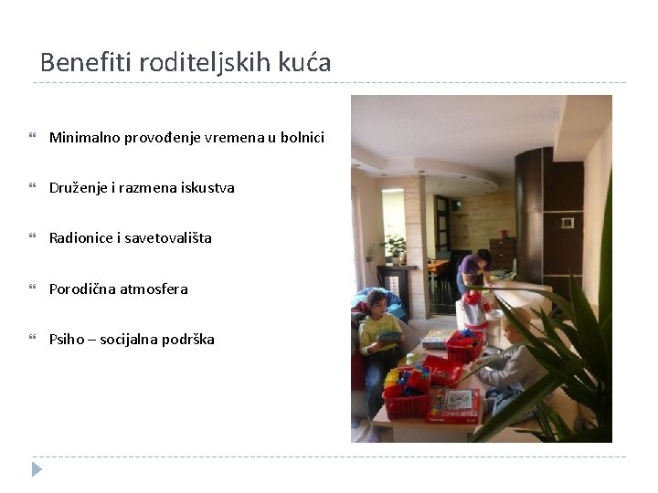 Benefiti roditeljskih kuća Minimalno provođenje vremena u bolnici Druženje i razmena iskustva Radionice i