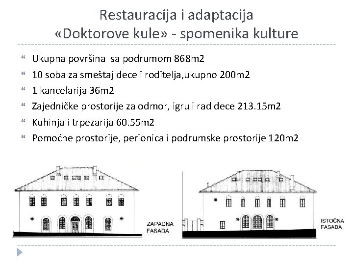 Restauracija i adaptacija «Doktorove kule» - spomenika kulture Ukupna površina sa podrumom 868 m Restauracija i adaptacija «Doktorove kule» - spomenika kulture Ukupna površina sa podrumom 868 m