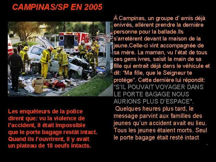 CAMPINAS/SP EN 2005 À Campinas, un groupe d’ amis déjà enivrés, allèrent prendre la