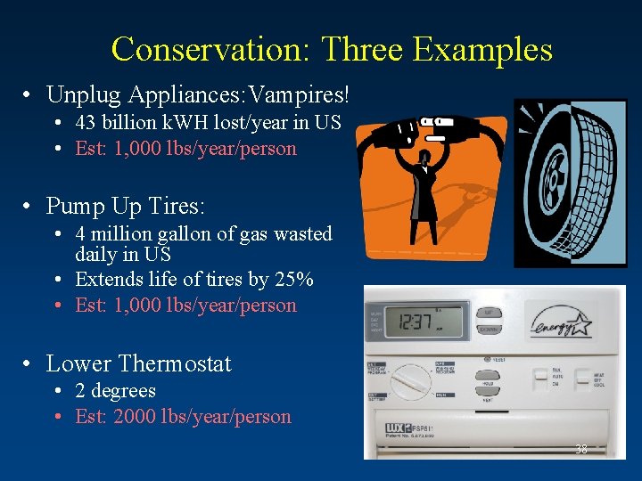 Conservation: Three Examples • Unplug Appliances: Vampires! • 43 billion k. WH lost/year in