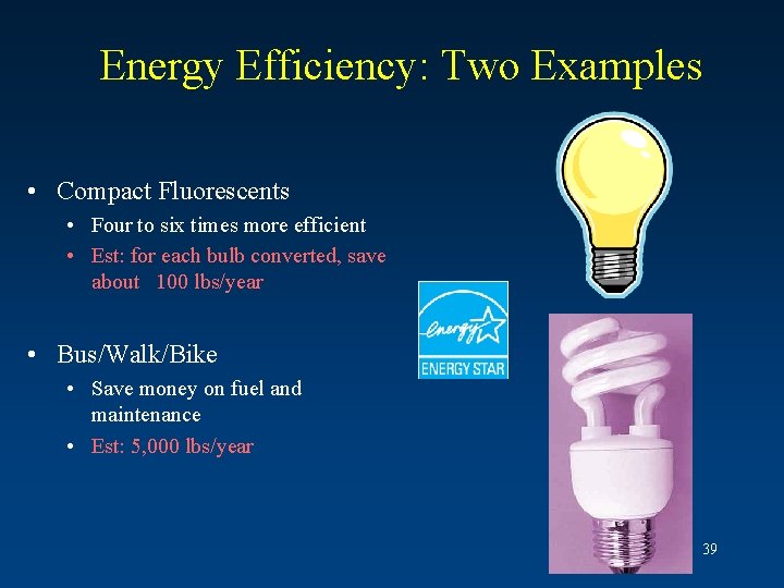 Energy Efficiency: Two Examples • Compact Fluorescents • Four to six times more efficient Energy Efficiency: Two Examples • Compact Fluorescents • Four to six times more efficient