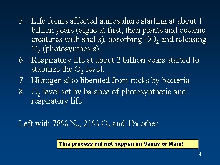 5. Life forms affected atmosphere starting at about 1 billion years (algae at first,