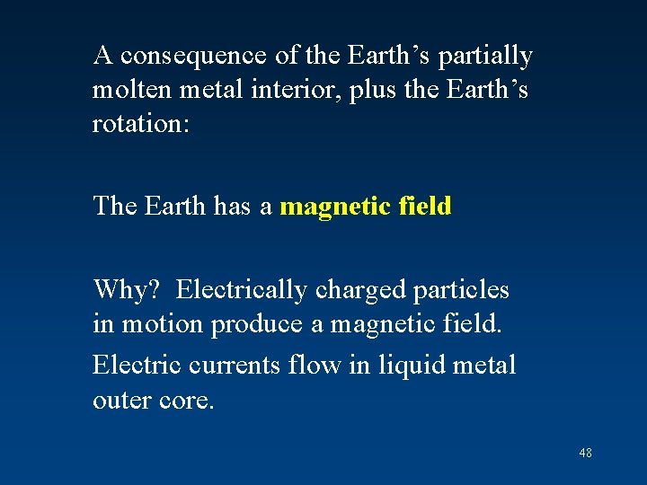 A consequence of the Earth’s partially molten metal interior, plus the Earth’s rotation: The