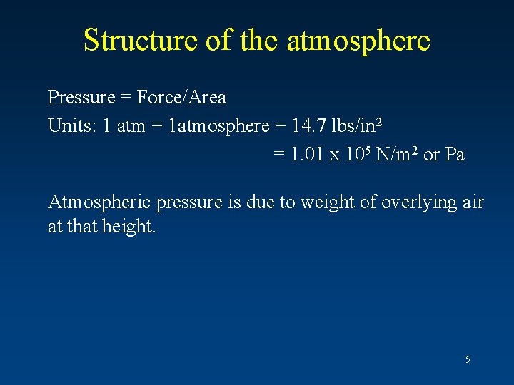 Structure of the atmosphere Pressure = Force/Area Units: 1 atm = 1 atmosphere =