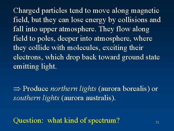 Charged particles tend to move along magnetic field, but they can lose energy by