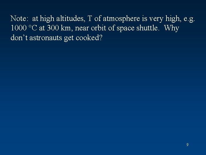 Note: at high altitudes, T of atmosphere is very high, e. g. 1000 C