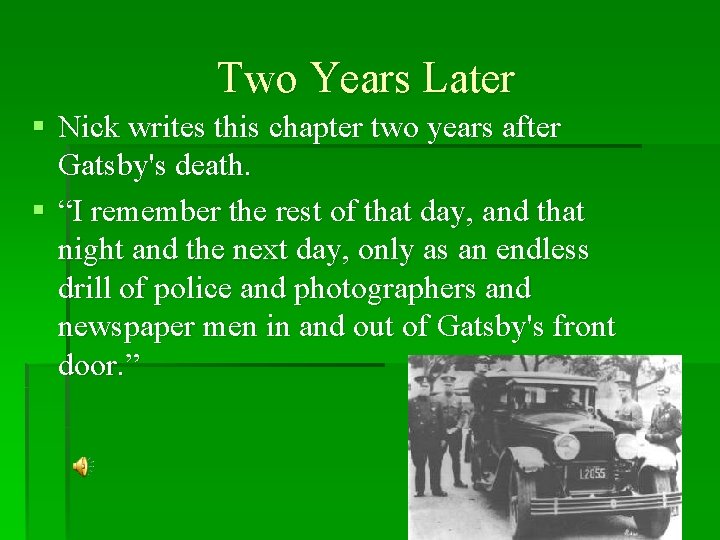 Two Years Later § Nick writes this chapter two years after Gatsby's death. §