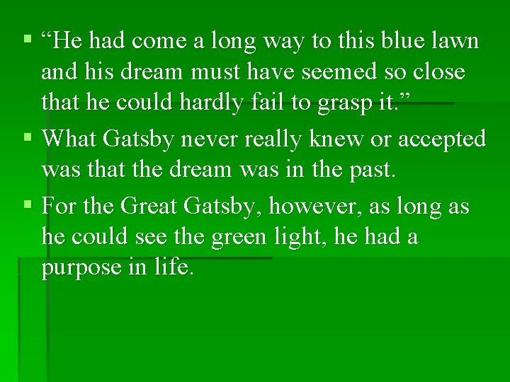 § “He had come a long way to this blue lawn and his dream