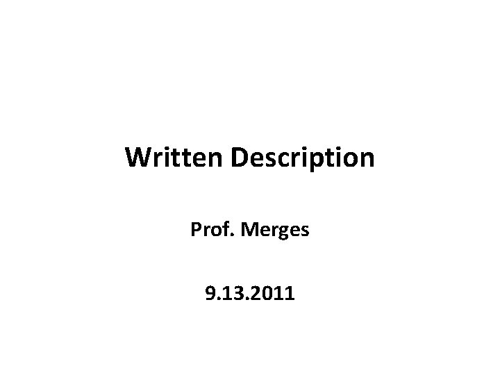 Written Description Prof. Merges 9. 13. 2011 