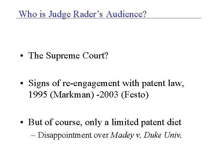 Who is Judge Rader’s Audience? • The Supreme Court? • Signs of re-engagement with