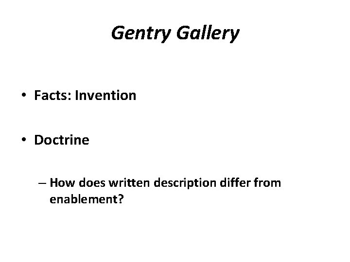 Gentry Gallery • Facts: Invention • Doctrine – How does written description differ from