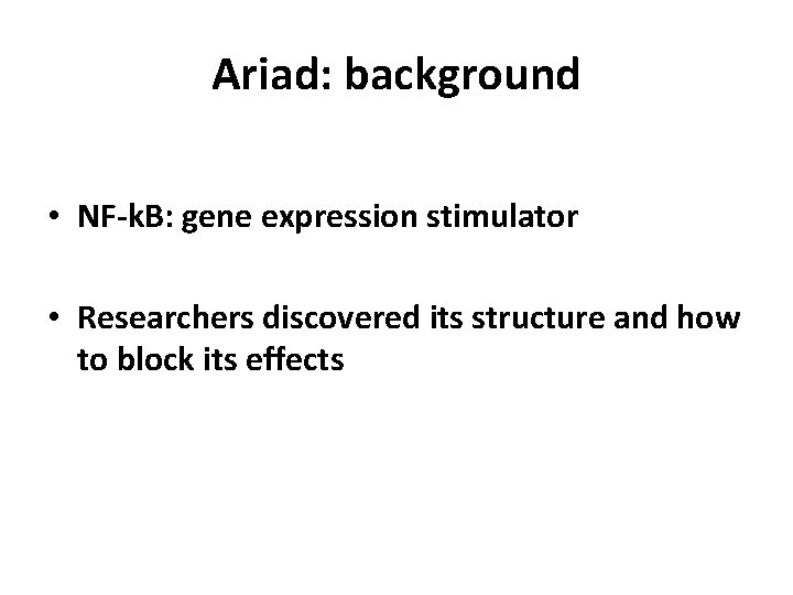 Ariad: background • NF-k. B: gene expression stimulator • Researchers discovered its structure and
