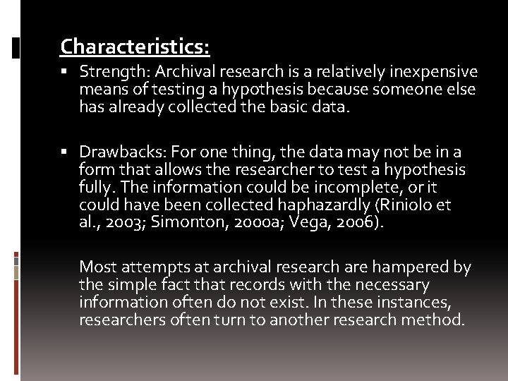 Characteristics: Strength: Archival research is a relatively inexpensive means of testing a hypothesis because