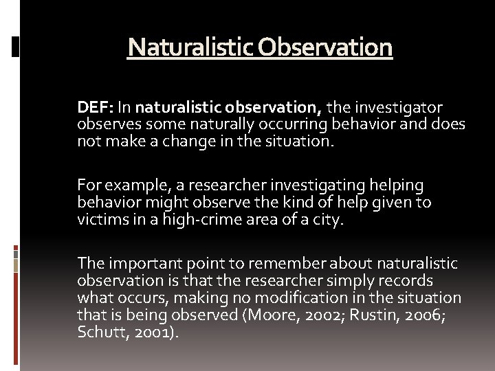 Naturalistic Observation DEF: In naturalistic observation, the investigator observes some naturally occurring behavior and