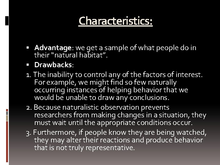 Characteristics: Advantage: we get a sample of what people do in their “natural habitat”.